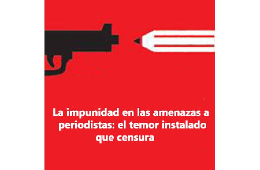 La impunidad en las amenazas a periodistas: el temor instalado que censura