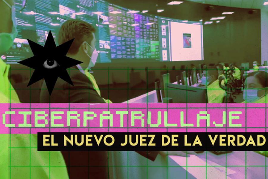 Los jueces de la verdad, el mar de mentiras detrás del ciberpatrullaje del Estado